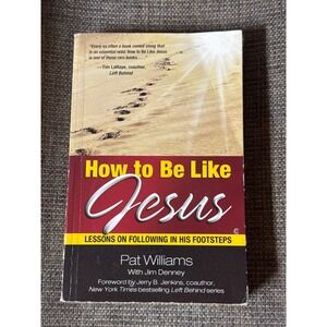How to Be Like Jesus Pat Williams Lessons Following‎ Footsteps Book